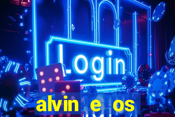 alvin e os esquilos 3 filme completo dublado